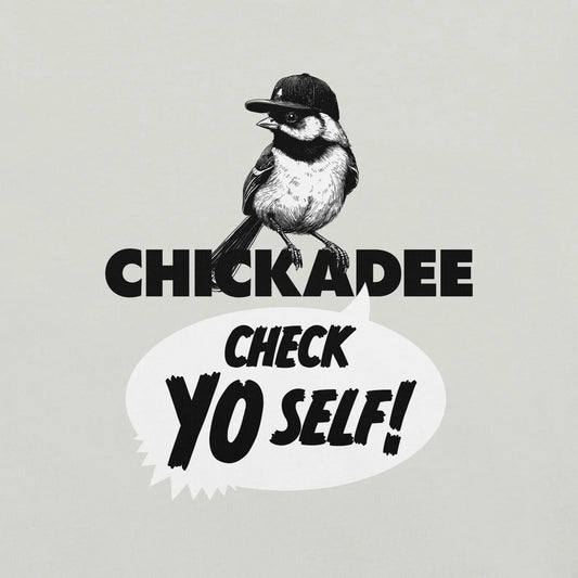 Chickadee Check Yo Self Shirt